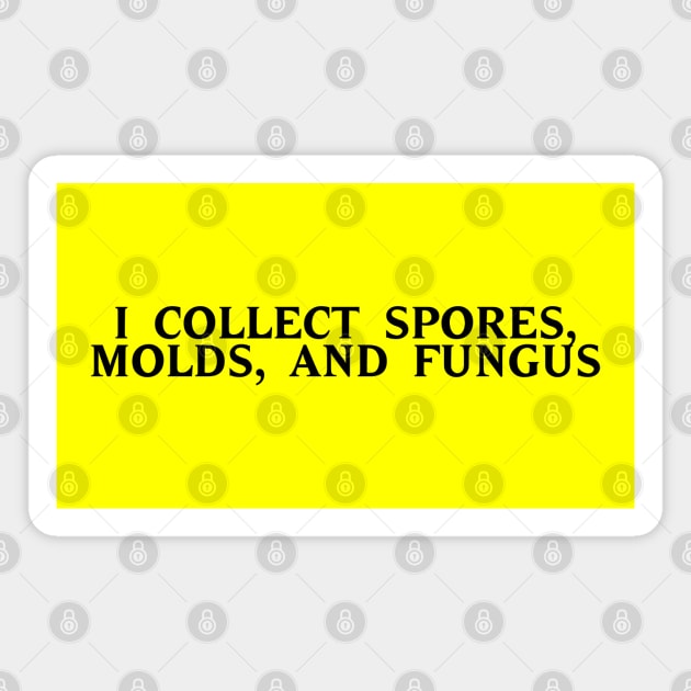 I Collect Spores, Molds, and Fungus Magnet by zombill